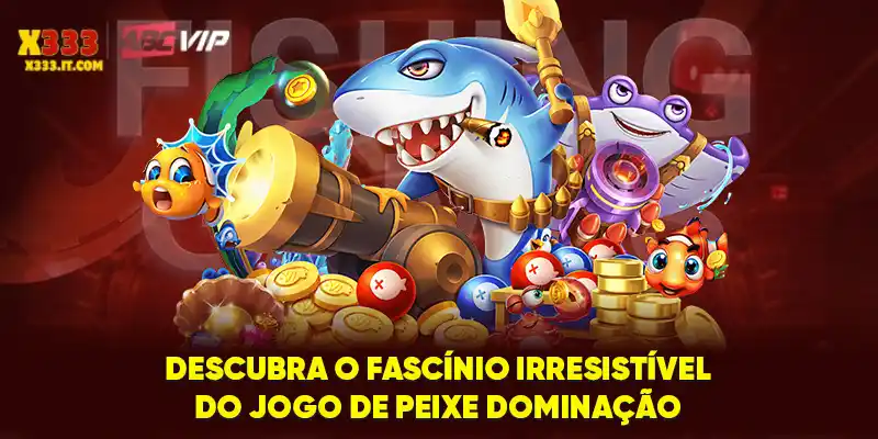 Descubra o fascínio irresistível do jogo de Peixe Dominação