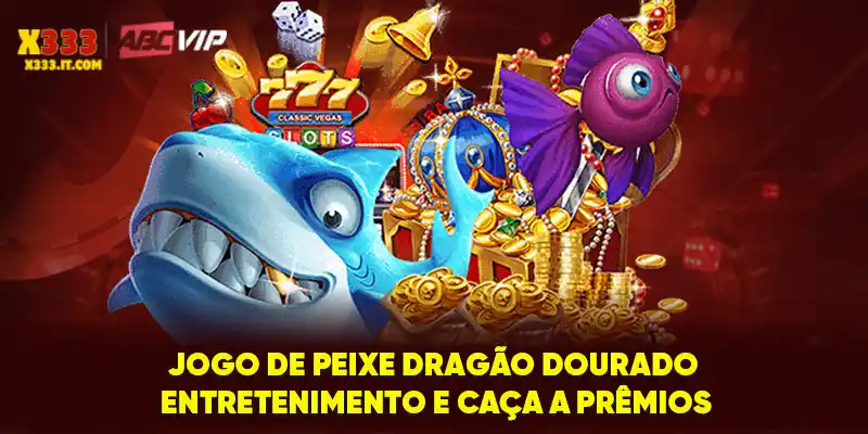 Jogo De Peixe Dragão Dourado - Entretenimento E Caça A Prêmios