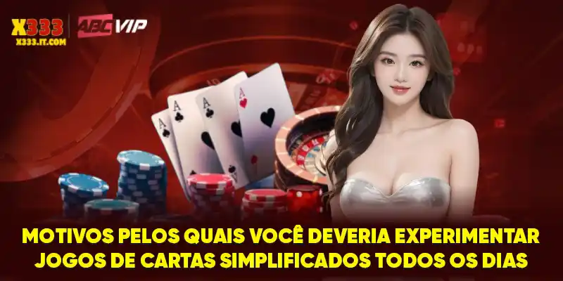 Motivos pelos quais você deveria experimentar jogos de cartas simplificados todos os dias