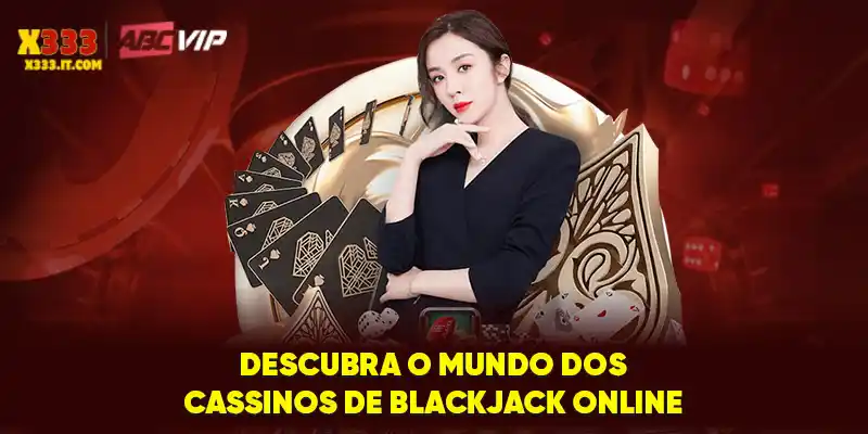 Descubra o mundo dos cassinos de blackjack online