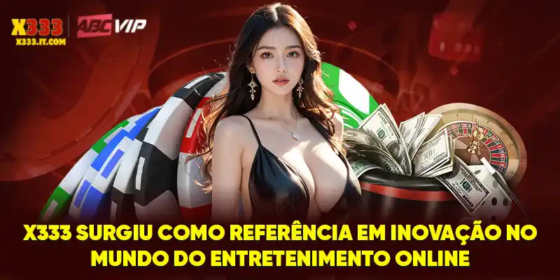 X333 surgiu como referência em inovação no mundo do entretenimento online