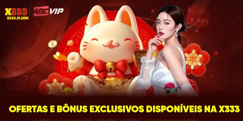 Ofertas e bônus exclusivos disponíveis na X333