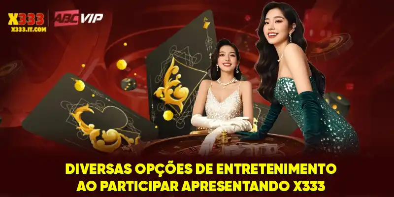 Diversas opções de entretenimento ao participar apresentando X333 Diversas opções de entretenimento ao participar apresentando X333