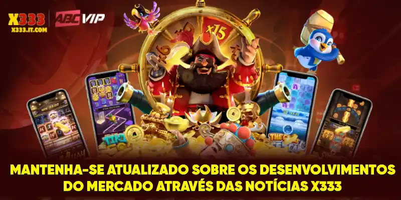 Mantenha-se atualizado sobre os desenvolvimentos do mercado através das notícias X333