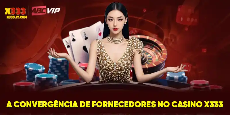 A convergência de fornecedores no casino X333