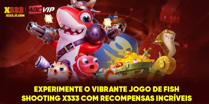 Experimente o vibrante jogo de Fish Shooting X333 com recompensas incríveis