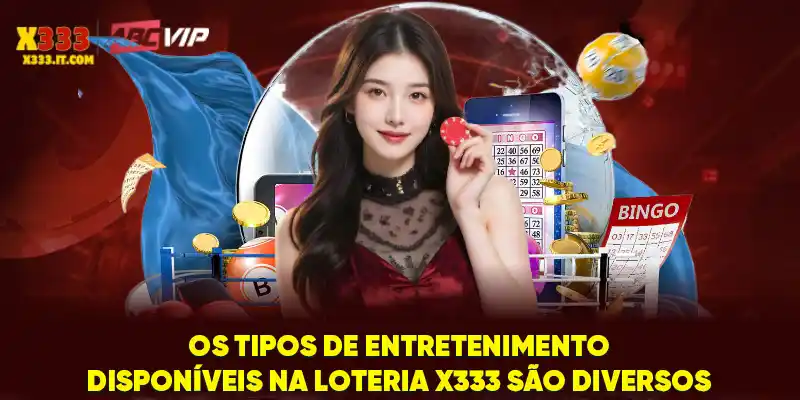 Os tipos de entretenimento disponíveis na loteria X333 são diversos