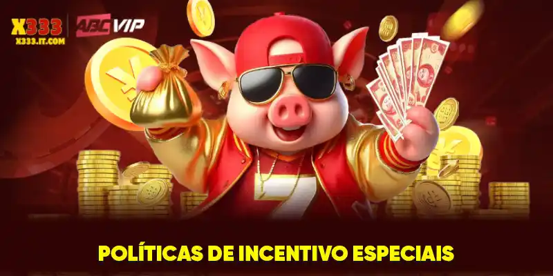 Políticas de incentivo especiais Políticas de incentivo especiais